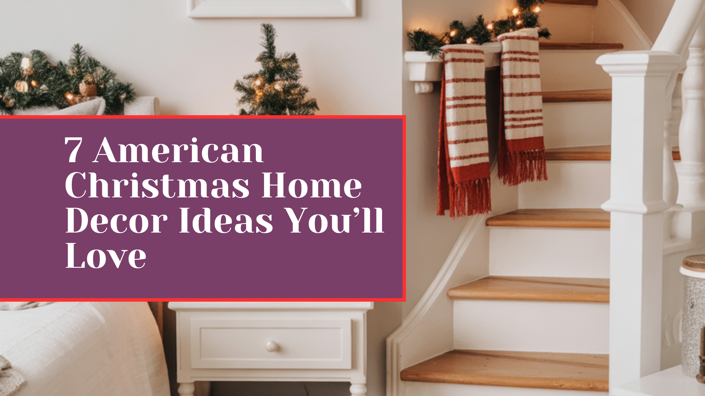 7 American Christmas Home Decor Ideas You’ll Love